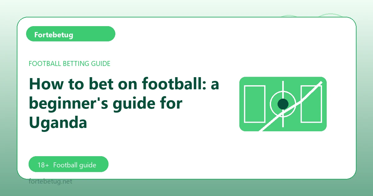 How to bet on football: a beginner's guide for Uganda - Fortebetug football guide