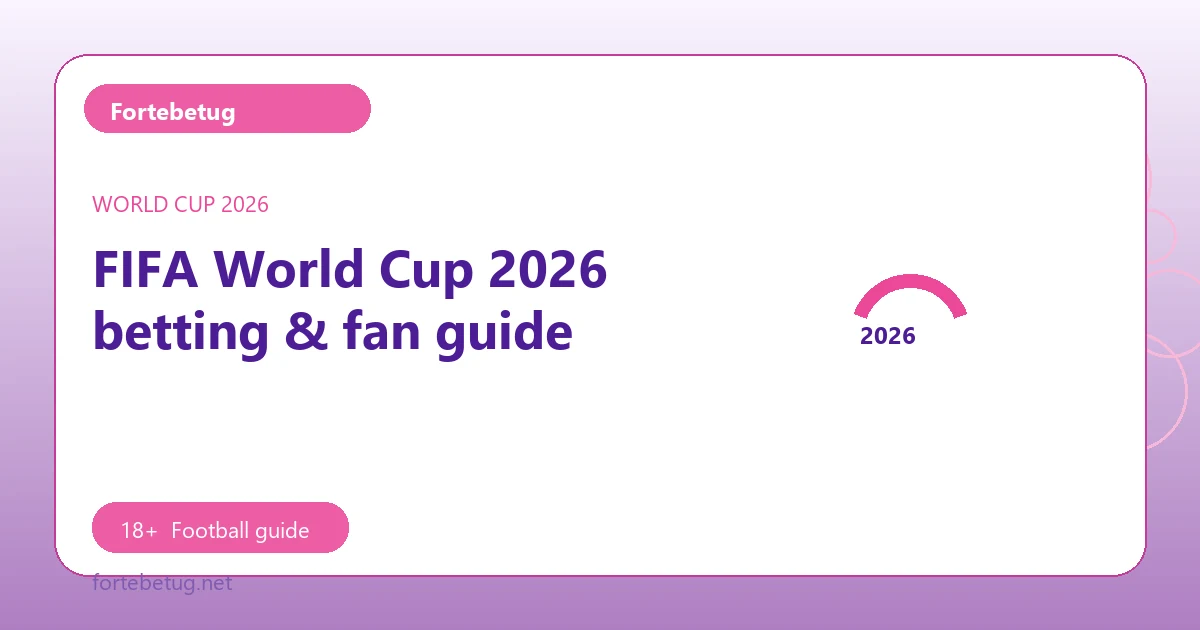 FIFA World Cup 2026 betting & fan guide - Fortebetug football guide